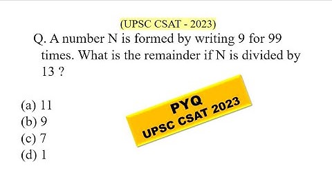 A number N is formed by writing 9 for 99 times. What is the remainder | UPSC CSAT PYQ SERIES - 2023