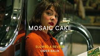 OMER BALIK - Mosaic Cake (Slowed & Reverb) Resimi