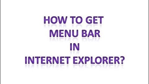 How to get menu bar in Internet explorer?
