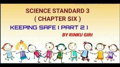 Rinku Giri, Science,std -3 ,Chapter -6, Keeping Safe (part-2)
