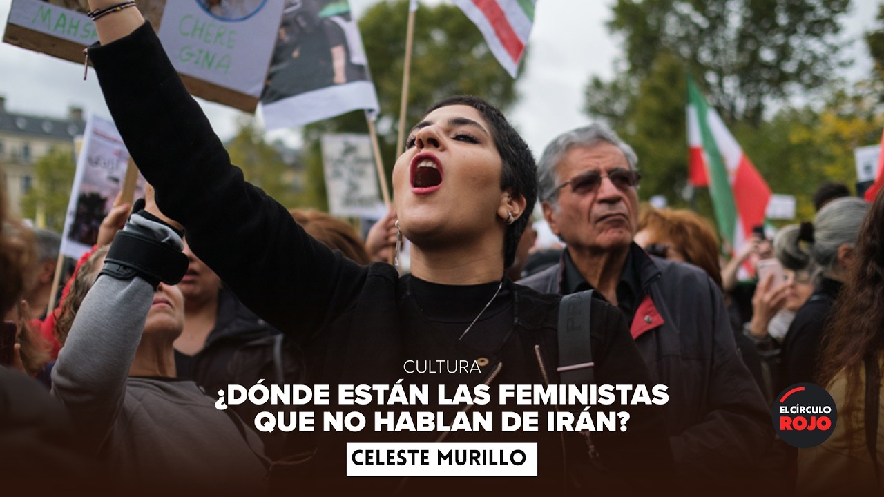 ¿Dónde están las feminista que no hablan de Irán? Celeste Murillo