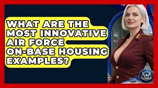 What Are The Most Innovative Air Force On-base Housing Examples? - Sky Command Brotherhood