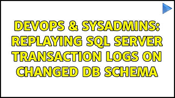 DevOps & SysAdmins: Replaying SQL Server transaction logs on changed db schema (5 Solutions!!)