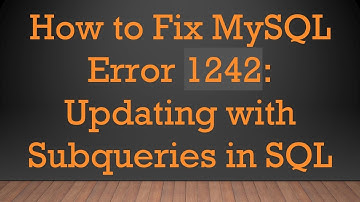 How to Fix MySQL Error 1242: Updating with Subqueries in SQL