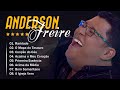 Anderson F R E I R E - AS MELHORES (músicas mais tocadas) atualizada - MÚSICAS GOSPEL NOVAS