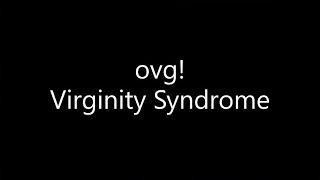 ovg! - Virginity Syndrome (Lyrics)