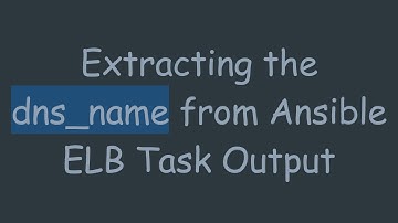 Extracting the dns_name from Ansible ELB Task Output