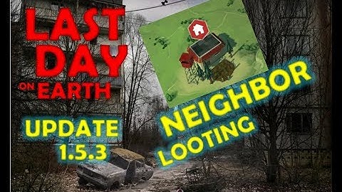 Update 1.5.3 Looting my Neighbors #1 | Last Day on Earth: Survival