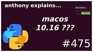 why does python report macos 10.16 ??? (intermediate) anthony explains #475