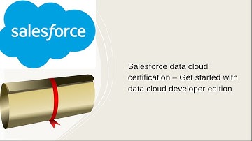 Salesforce data cloud certification– Get started with data cloud developer edition