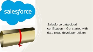 Salesforce data cloud certification– Get started with data cloud developer edition