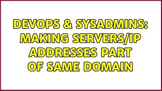 DevOps & SysAdmins: Making servers/IP addresses part of same domain