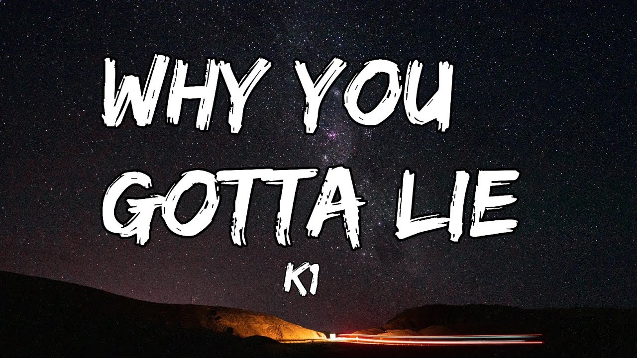 K1   Why You Gotta Lie Lyrics