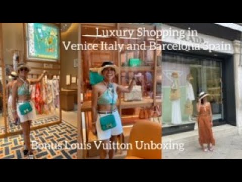 Luxury Shopping in Venice,Italy and Barcelona, Spain plus unboxing from Louis  Vuitton 