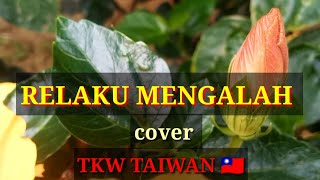 RELAKU MENGALAH COVER BY TKW TAIWAN 🇹🇼