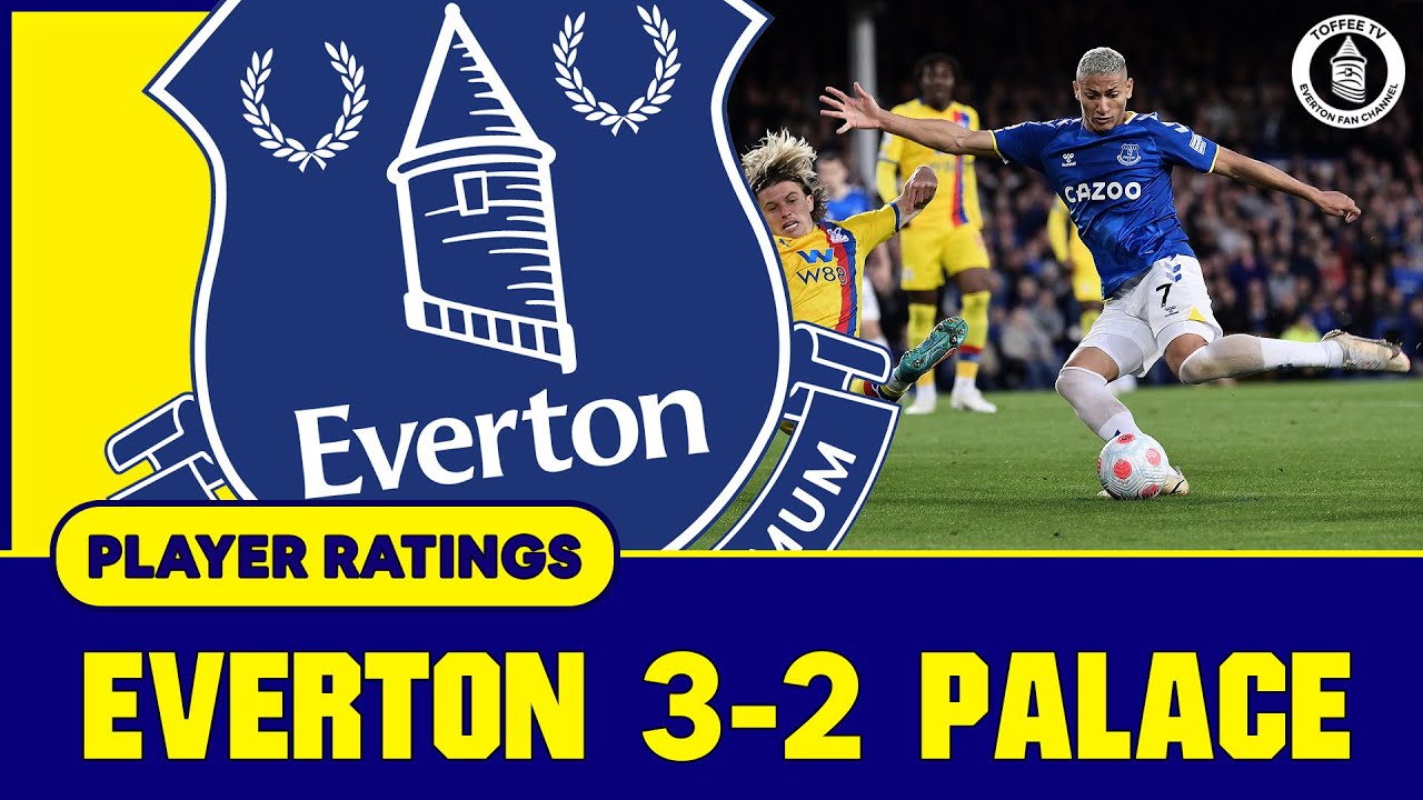 Everton 3-2 Crystal Palace Player Ratings