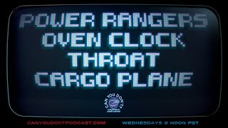 Can You Don't? | Power Rangers. Oven Clock. Throat. Cargo Plane.