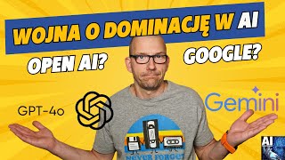 Open AI vs Google: Wojna o dominację w AI – Chat GPT 4o czy Gemini 1.5? Podsumowanie Google I/O 2024