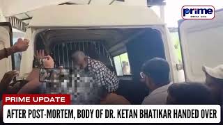 After Post-Mortem, Body of Dr. Ketan Bhatikar Handed Over
