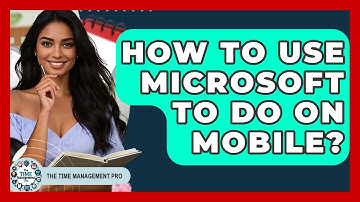How To Use Microsoft To Do On Mobile? - The Time Management Pro