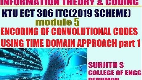 KTU ECT 306 ITC ENCODING OF CONVOLUTIONAL CODES USING TIME DOMAIN APPROACH  method 1 module 5 part 1