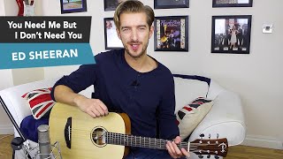 Video thumbnail of "ED SHEERAN - You Need Me But I Don't Need You Guitar Tutorial - How to play - LOOPER PEDAL"