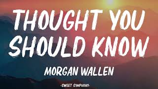 Morgan Wallen - Thought You Should Know (Lyrics)
