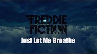 Freddie Fiction - Just Let Me Breathe