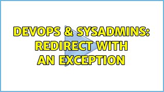 DevOps & SysAdmins: Redirect with an exception Net Worth