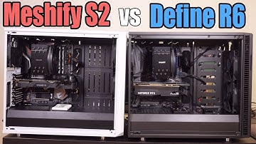 Fractal Meshify S2 vs Define R6 Case Overview & Comparison