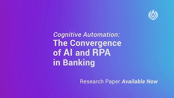 Cognitive Automation - The Convergence of AI and RPA in Banking