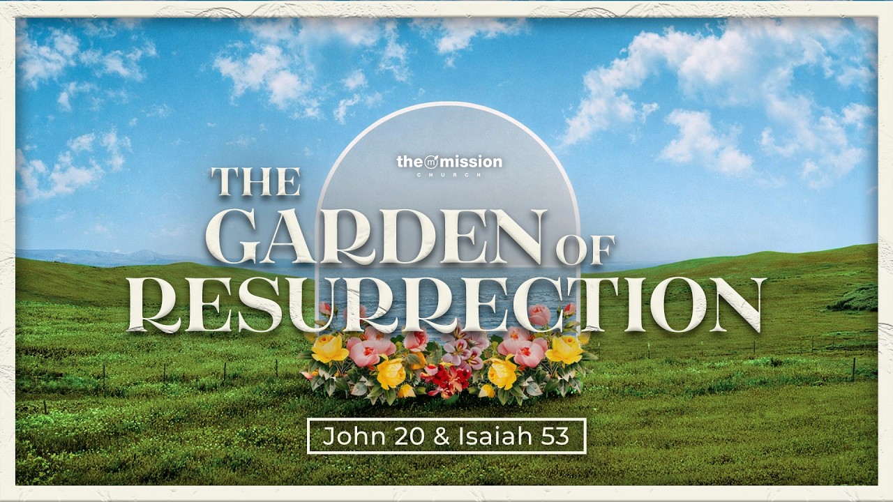 John 20 & Isaiah 53, The Garden of Resurrection