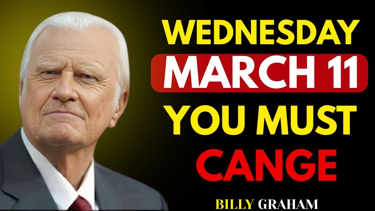 WEDNESDAY, MARCH 11 — YOU MUST CHANGE | Powerful Gospel Message | Billy Graham Sermon #Jesus #Christ
