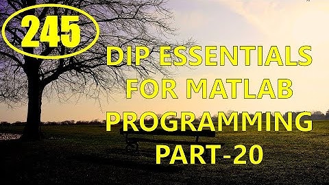 CME | Lecture-245 | Digital Image Processing Essentials for MATLAB Programming Part-20