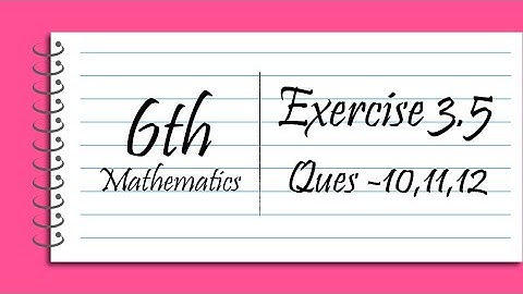 class 6 | Mathematics | Ex-3.5 | que - 10, 11, 12