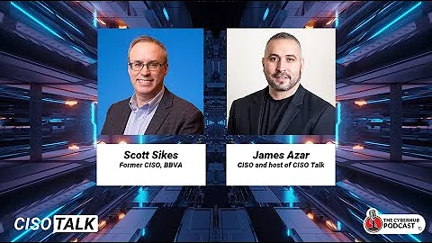 CISO Talk with Scott Sikes Former CISO at BBVA