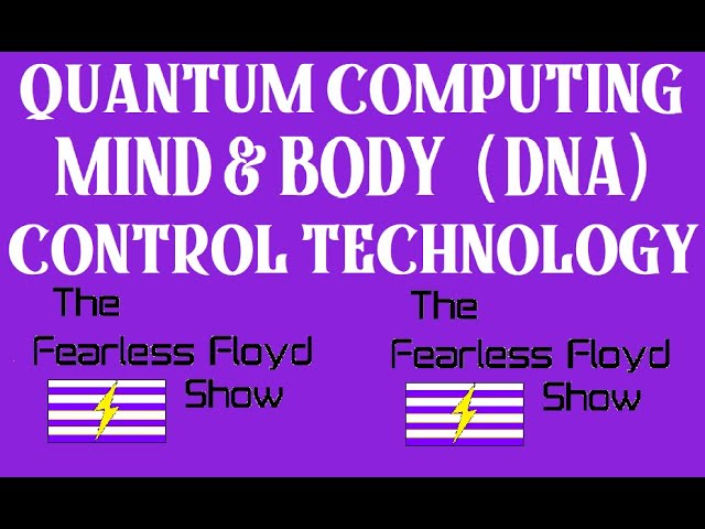 QUANTUM COMPUTING MIND, BODY & DNA CONTROL TECHNOLOGY