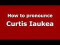 How To Pronounce Curtis Iaukea American English US PronounceNames Com 