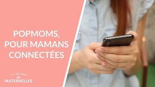 PopMoms, pour mamans connectées - La Maison des maternelles #LMDM