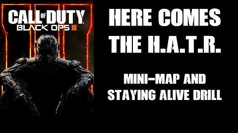Here Comes The H.A.T.R. Black Ops 3 Mini Map / Staying Alive Drill