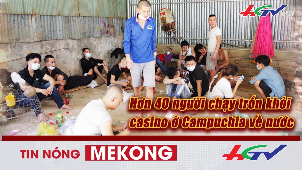 bay27 Hơn 40 người chạy trốn khỏi casino ở Campuchia về nước
