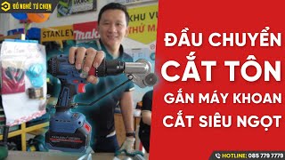 Đầu chuyển CẮT TÔN gắn máy khoan đa năng I Đồ Nghề Tự Chọn