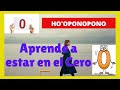 HO'OPONOPONO APRENDE A ESTAR EN EL CERO