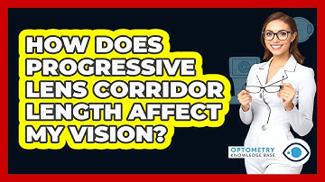 How Does Progressive Lens Corridor Length Affect My Vision? - Optometry Knowledge Base
