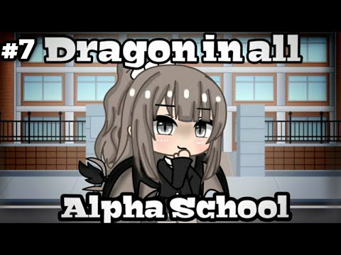 Gacha Life|Dragon in all Alpha School/Part7