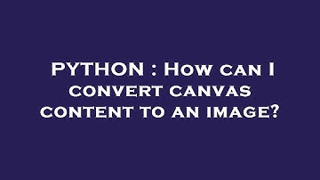 PYTHON : How can I convert canvas content to an image?