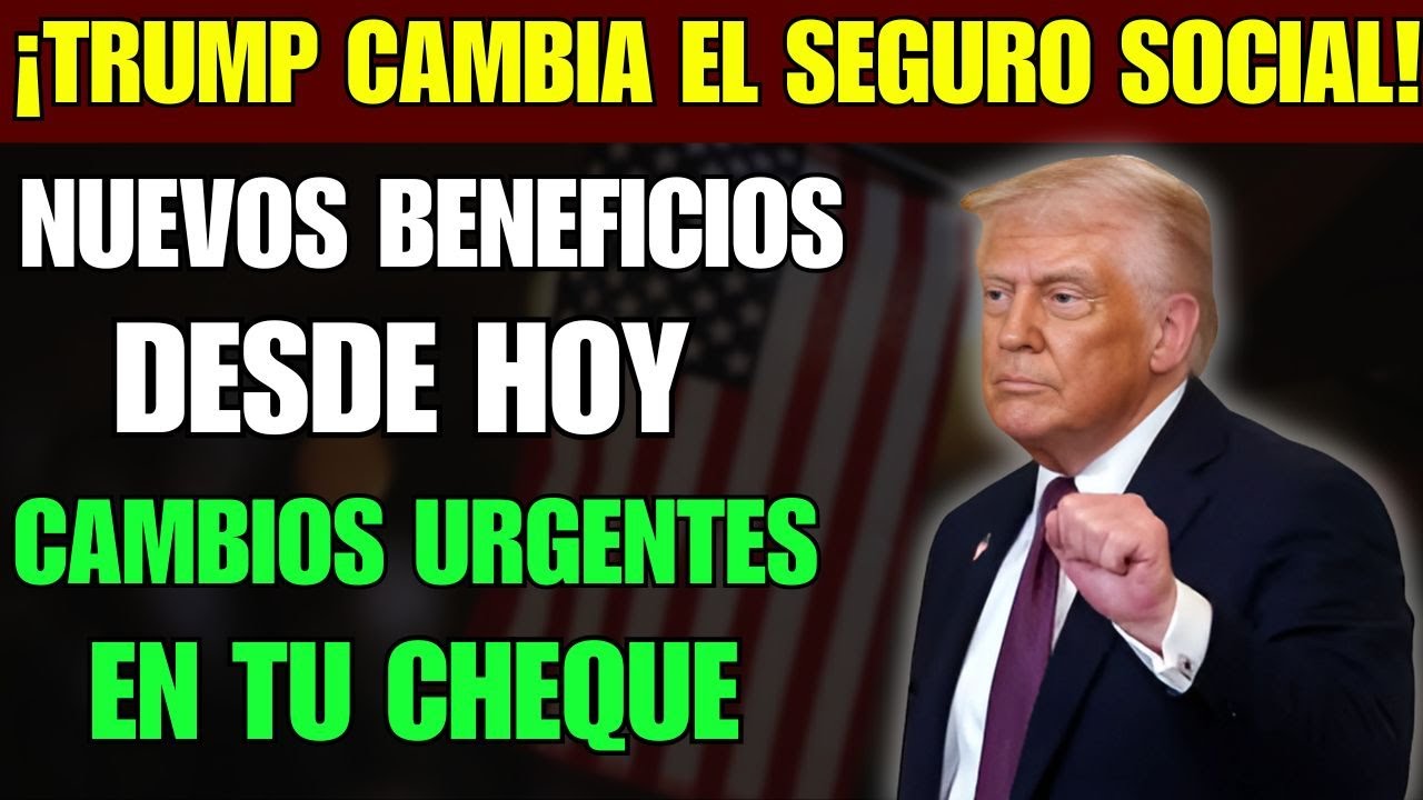 TRUMP: CAMBIOS EN LOS BENEFICIOS DEL SEGURO SOCIAL A PARTIR DE HOY!!!