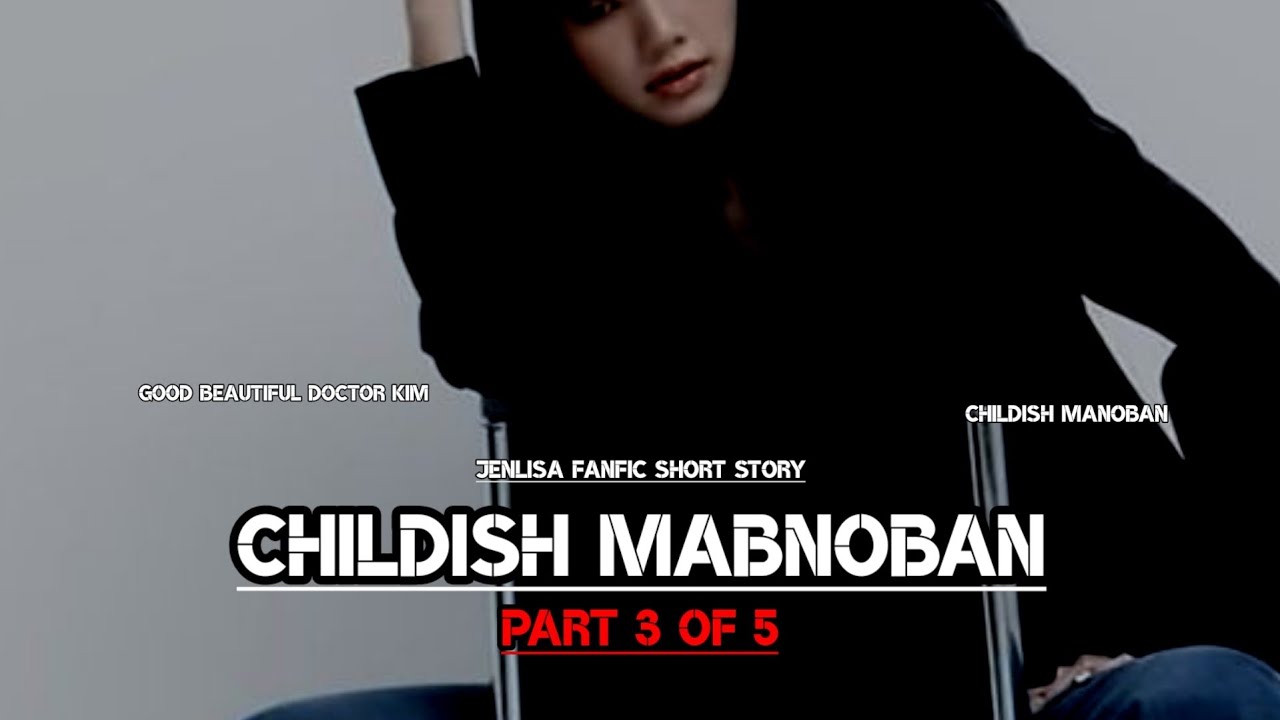 Childish Manoban Part 3 | Jenlisa FF short story