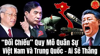 “Đối Chiếu” Quy Mô Quân Sự Giữa Việt Nam Và Trung Quốc - Ai Sẽ Thắng