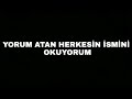 BU VİDEOYA YORUM ATAN HERKESİN İSMİNİ OKUYORUM